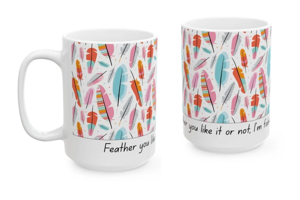 Feather you like it or not, I’m fabulous coffee mug